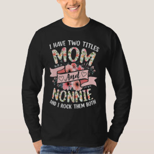 I Have Two Titles Mom And Nonnie I Rock Them Both T-Shirt