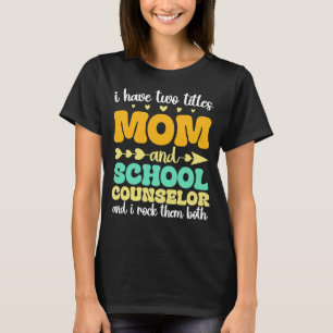 I Have Two Titles Mom And School Counsellor Funny T-Shirt