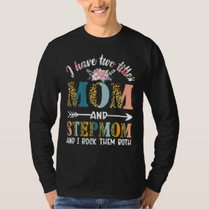 I Have Two Titles Mom And Stepmom Floral Stepmoth T-Shirt