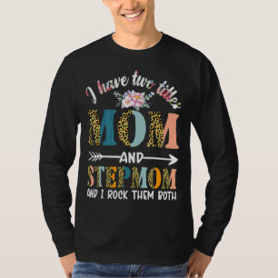 I Have Two Titles Mom And Stepmom Floral Stepmoth T-Shirt