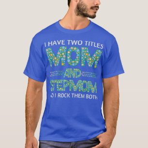 I Have Two Titles Mom And Stepmom Funny Floral Ste T-Shirt