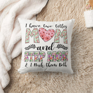 I Have Two Titles, Mom and Stepmom I Rock Them Throw Pillow