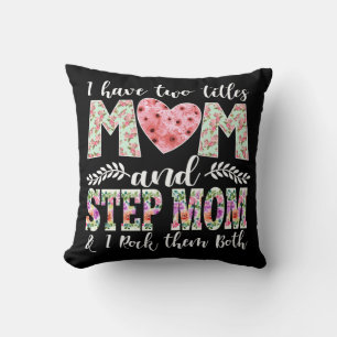 I Have Two Titles, Mom and Stepmom I Rock Them Throw Pillow