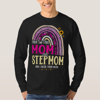 I Have Two Titles Mom And Stepmom Mothers Day Rain T-Shirt