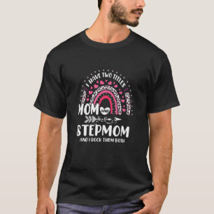 I Have Two Titles Mom And Stepmom Mothers Day Rain T-Shirt