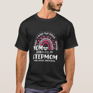 I Have Two Titles Mom And Stepmom Mothers Day Rain T-Shirt