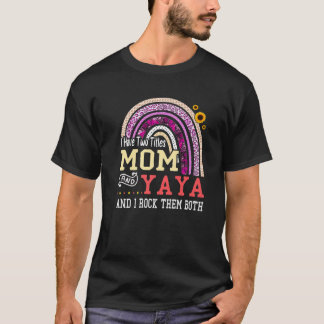 I Have Two Titles Mom And Yaya Mothers Day Rainbow T-Shirt