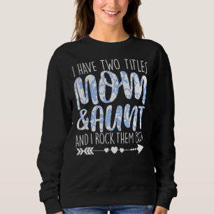 I Have Two Titles Mom & Aunt Outfit Grandma Girl W Sweatshirt