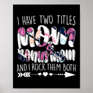 I Have Two Titles Mom Bonus Mom Mommy Lady Female Poster