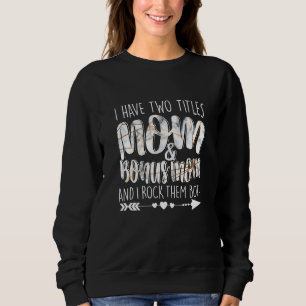 I Have Two Titles Mom & Bonus Mom Parenting Mum Gr Sweatshirt