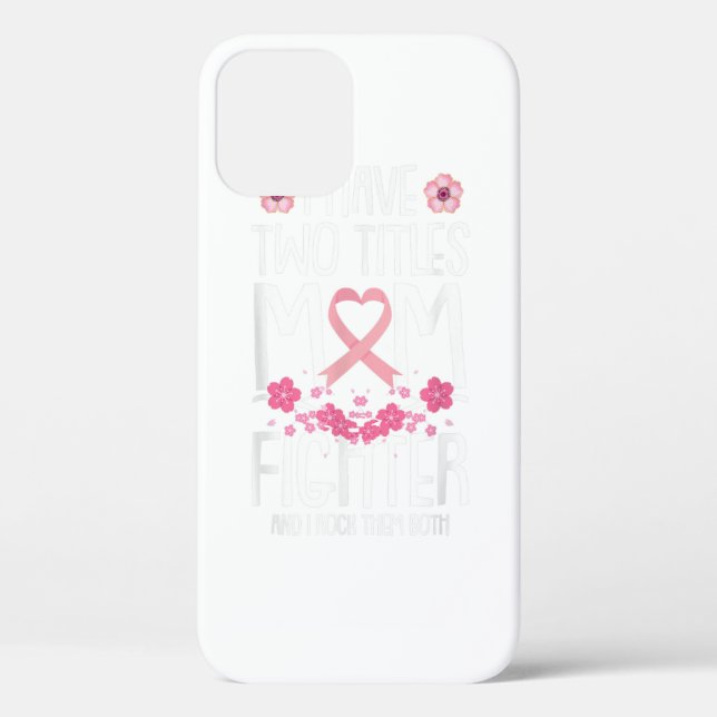 I Have Two Titles Mom Fighter Breast Cancer Awaren Case-Mate iPhone Case (Back)