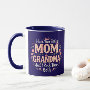 I have two titles: Mom + Grandma - And I rock them Mug