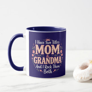 I have two titles: Mom + Grandma - And I rock them Mug