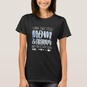 I Have Two Titles Mom & Granny Outfit Grandma Girl T-Shirt