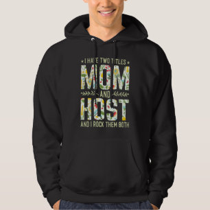 I Have Two Titles Mom & Host   Mother's Day Hoodie