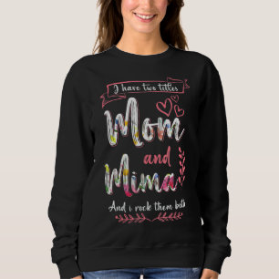 I Have Two Titles Mom Mima And I Rock Them Mother' Sweatshirt