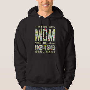 I Have Two Titles Mom & Montessori Teacher Mother' Hoodie