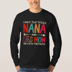 I Have Two Titles Nana And Dalmatian Dog Mom Dog T-Shirt