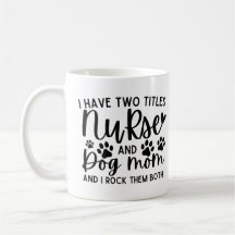 I Have Two Titles Nurse And Dog Mom