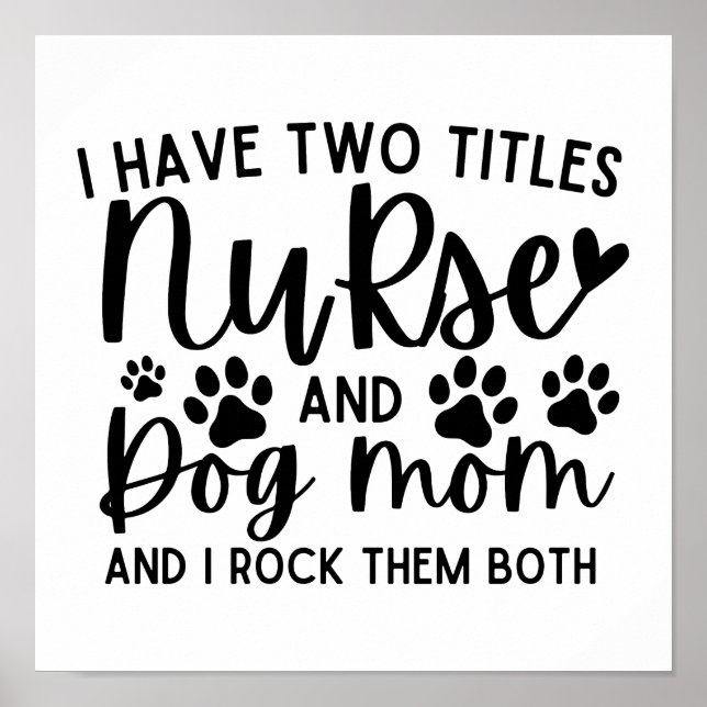 I Have Two Titles Nurse And Dog Mom Poster (Front)