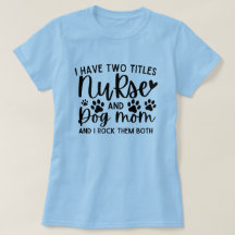 I Have Two Titles Nurse And Dog Mom