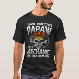 I Have Two Titles Papaw And Mechanic And I Rock Th T-Shirt