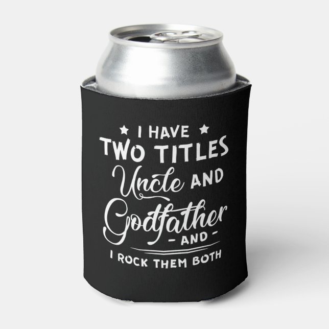 I Have Two Titles Uncle And Godfather Father's Day Can Cooler (Can Front)