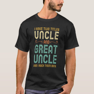 I Have Two Titles Uncle And Great Uncle Retro Vint T-Shirt