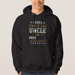 I Have Two Titles Uncle And Pops And I Rock Them B Hoodie