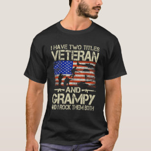 I Have Two Titles Veteran And Grampy And I Rock Th T-Shirt