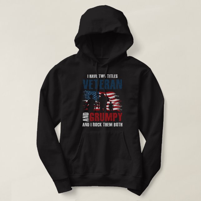 I have two titles veteran and grumpy and I rock th Hoodie (Design Front)