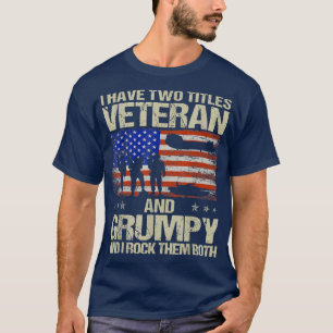 I Have Two Titles Veteran And Grumpy And I Rock Th T-Shirt