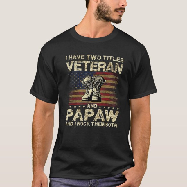 I Have Two Titles Veteran And Papaw | Veteran Dad/ T-Shirt (Front)