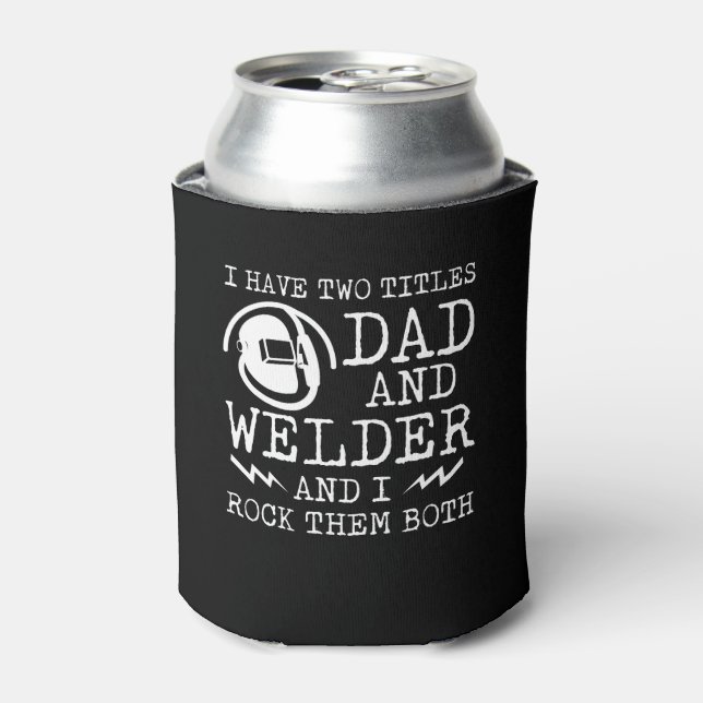 I Have Two Titles Welder Dad Rock Both Can Cooler (Can Front)