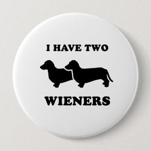 I have two wieners 4 inch round button