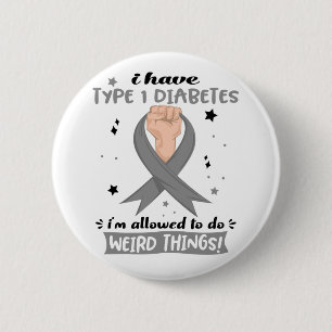 I Have Type 1 Diabetes I'm Allowed To Do Weird  2 Inch Round Button