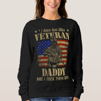 I Have Veteran And Daddy American Flag Father's Da Sweatshirt