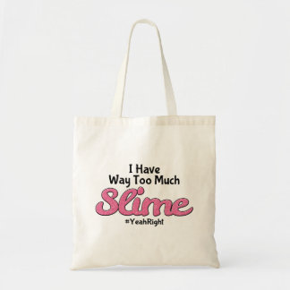 I Have Way Too Much Slime #YeahRight Tote