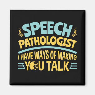 I Have Ways of Making You Talk Speech Pathologist Magnet