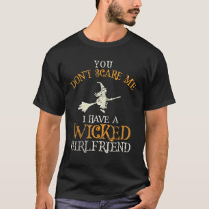 I Have Wicked Girlfriend You Don't Scare Me Talk T T-Shirt