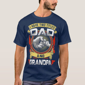 I Have wo itles Dad And Grandpa Funny Fathers Day  T-Shirt