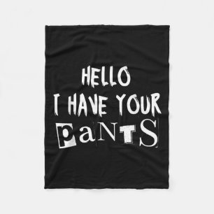 I Have Your Pants Meme - Funny I Have Your Pants Q Fleece Blanket