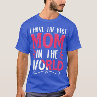 I Havehe Best Mom inhe World Mother Day gift T-Shirt