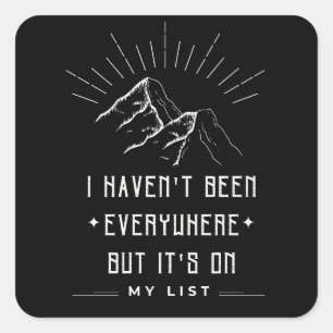 I Haven't Been Everywhere But It's On My List Square Sticker