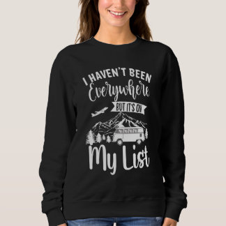 I Haven't Been Everywhere But It's On My List Trav Sweatshirt