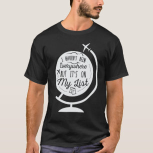 I Haven't Been Everywhere But It's On My List Trav T-Shirt