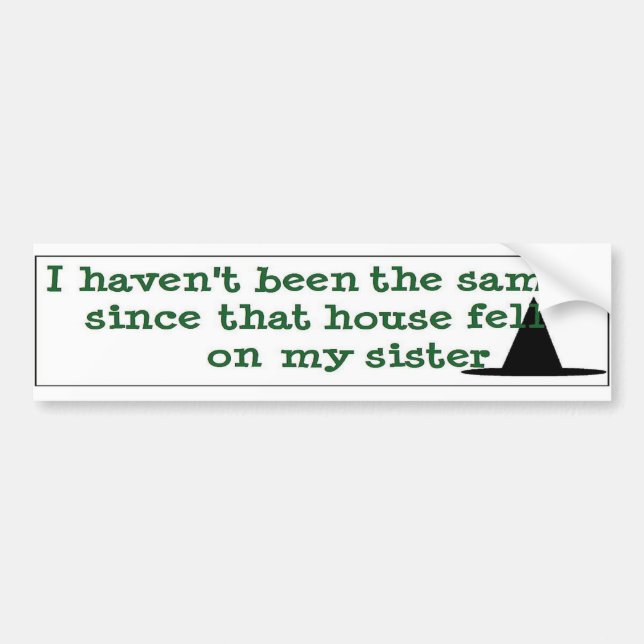 I haven't been the same.... bumper sticker (Front)