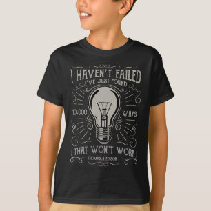 I Haven't Failed - Thomas Edison Bulb  T-Shirt