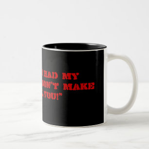 " I haven't had my coffee yet, don't make me KI... Two-Tone Coffee Mug