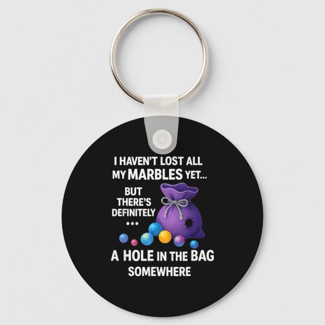 I Haven't Lost All My Marbles Yet ... Funny Quote  Keychain (Front)